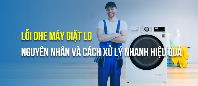 Nguyên nhân và cách sửa lỗi dHE máy giặt LG