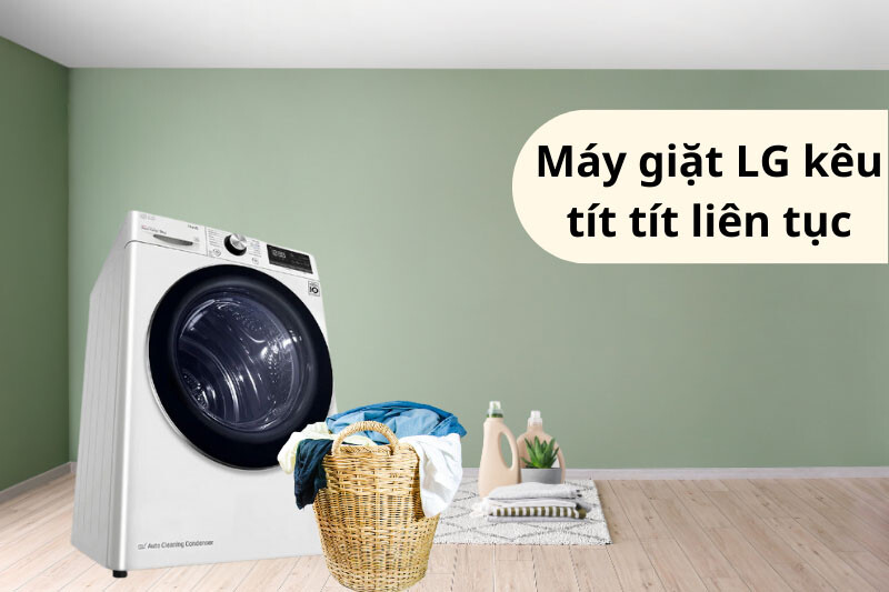 Nguyên nhân máy giặt LG kêu tít tít liên tục