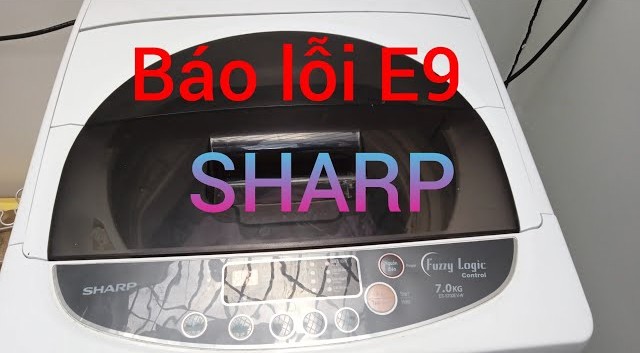 Máy giặt Sharp báo lỗi E9 là gì