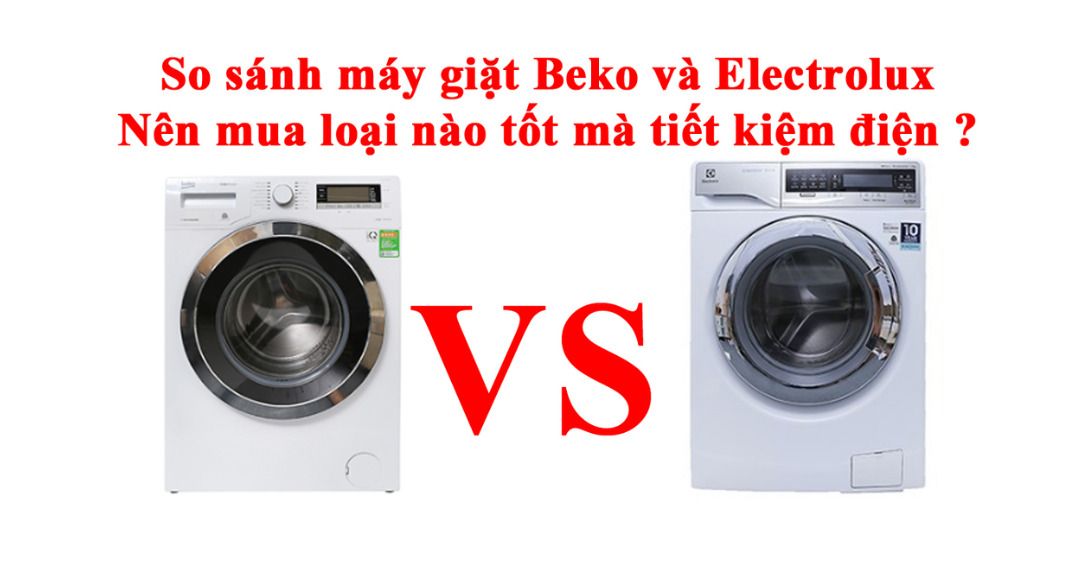 Về đặc điểm nổi bật của máy giặt Beko và Electrolux