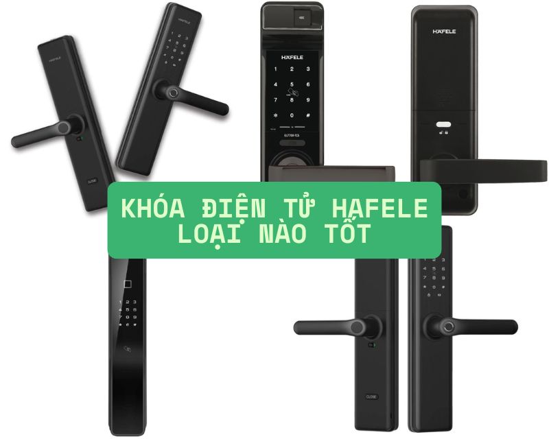 khóa điện tử Hafele loại nào tốt