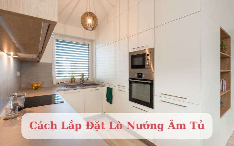 cách lắp đặt lò nướng âm tủ