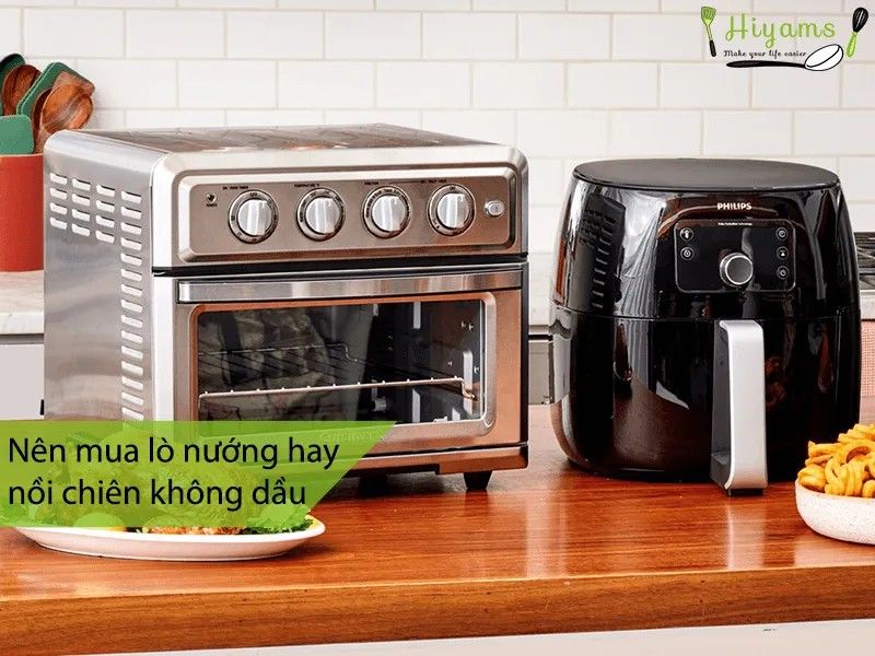 nên mua lò nướng hay nồi chiên không dầu