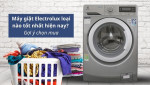 Máy giặt Electrolux loại nào tốt nhất hiện nay? 