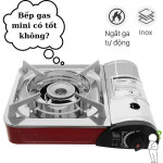 Bếp Gas Mini có tốt không?