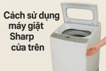 Cách sử dụng máy giặt Sharp cửa trên