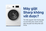 Máy giặt Sharp không vắt được? Nguyên nhân?