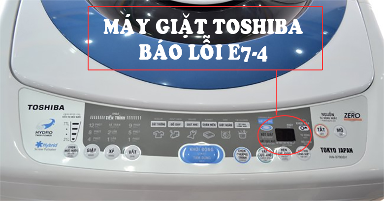 Dấu hiệu máy giặt Toshiba báo lỗi E74