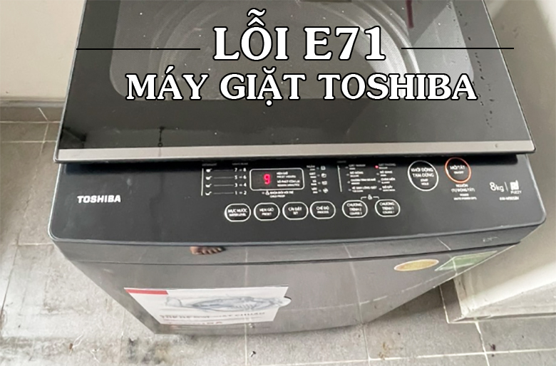 Cách reset máy giặt Toshiba lỗi E71