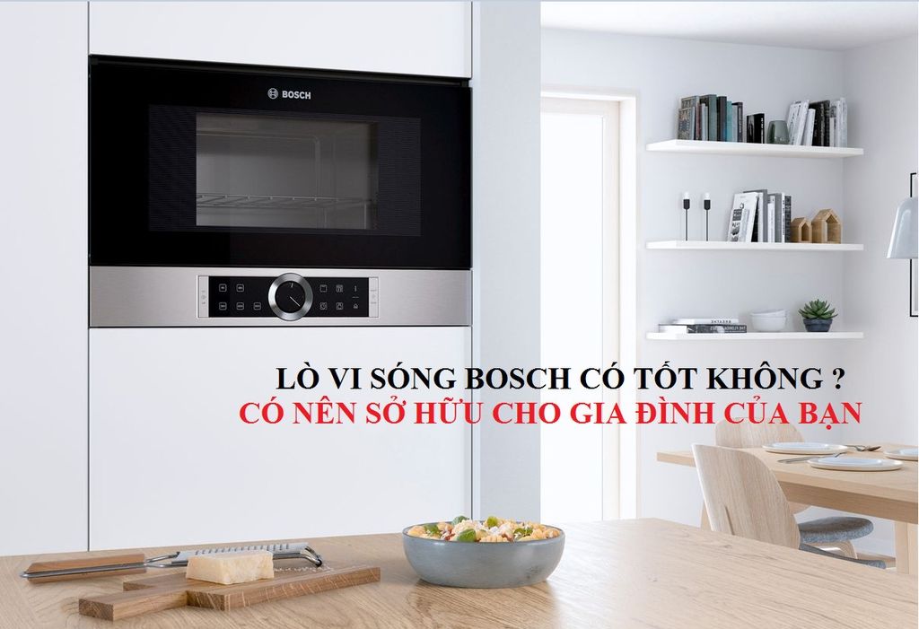 Lò vi sóng Bosch có tốt không?