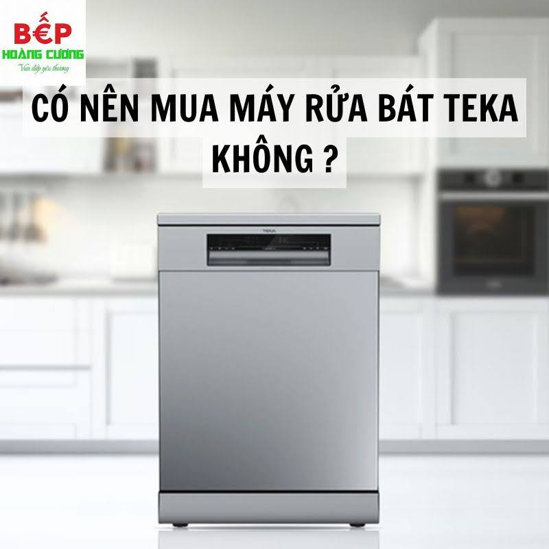 Có nên mua máy rửa bát Teka hay không