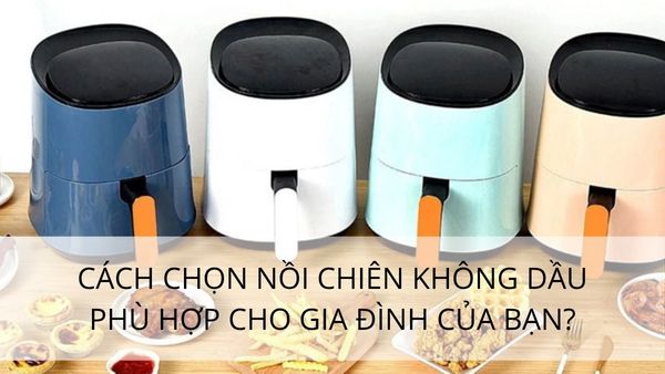 Cách chọn nồi chiên không dầu