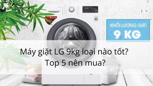 máy giặt LG 9kg loại nào tốt