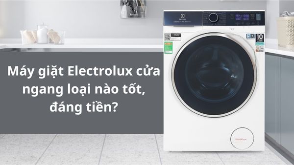 Máy giặt Electrolux cửa ngang loại nào tốt