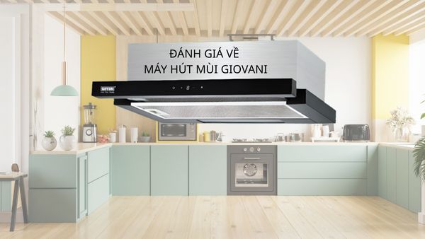 Đánh giá và máy hút mùi Giovani