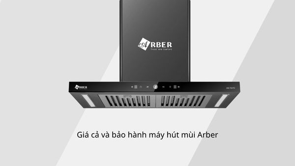Giá cả và bảo hành máy hút mùi Arber