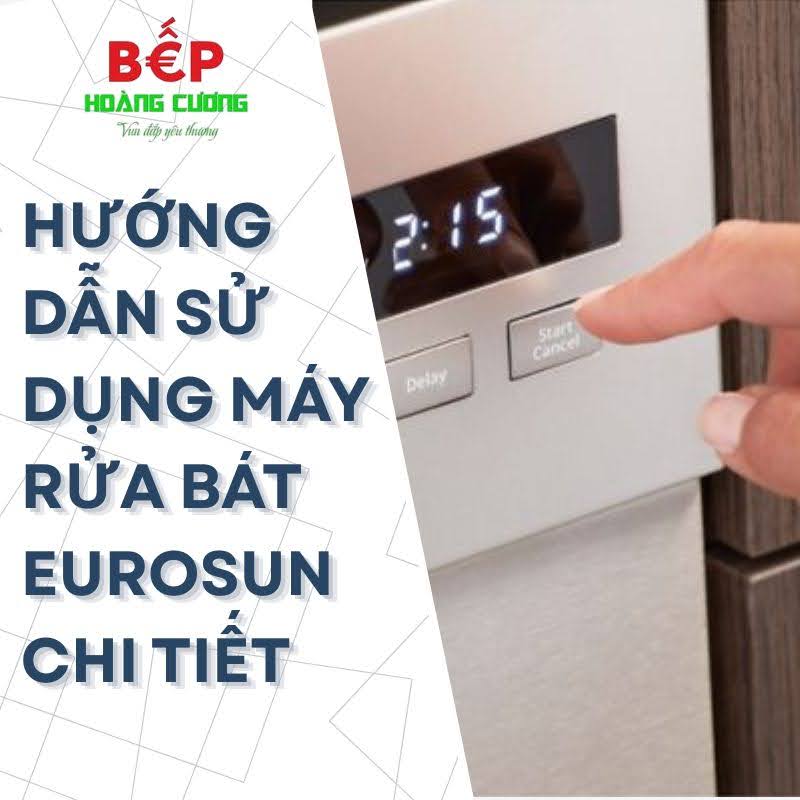 Cách sử dụng máy rửa bát Eurosun