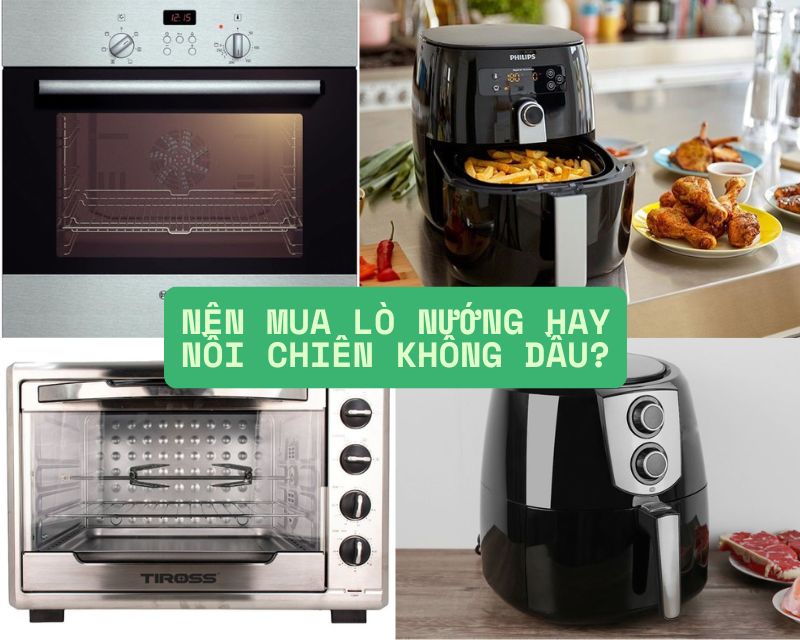 Nên mua lò nướng hay nồi chiên không dầu?